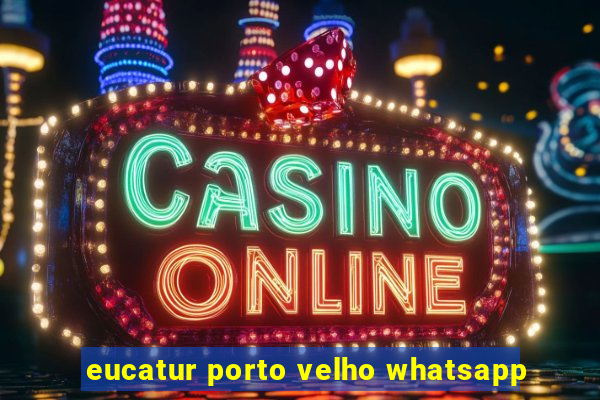 eucatur porto velho whatsapp